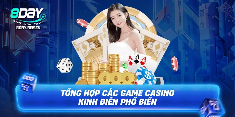 Tổng hợp các game casino kinh điển phổ biến tại 8Day